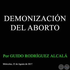 DEMONIZACIN DEL ABORTO - Por GUIDO RODRGUEZ ALCAL - Mircoles, 23 de Agosto de 2017